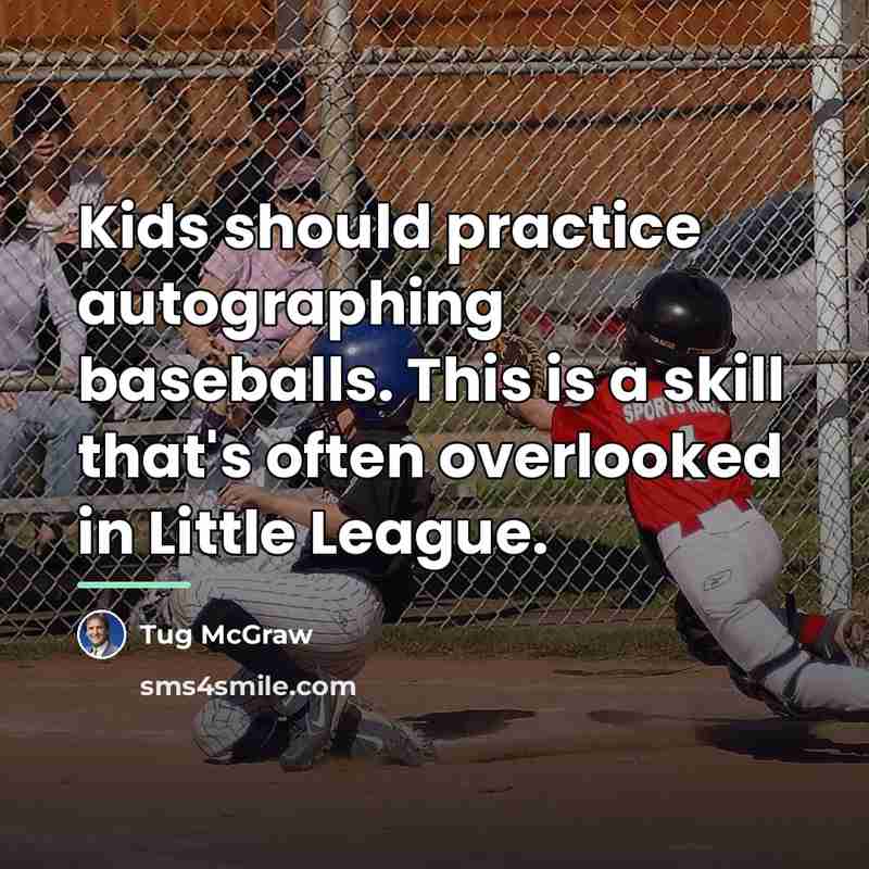“Kids should practice autographing baseballs. This is a skill that's…” quote by Tug McGraw