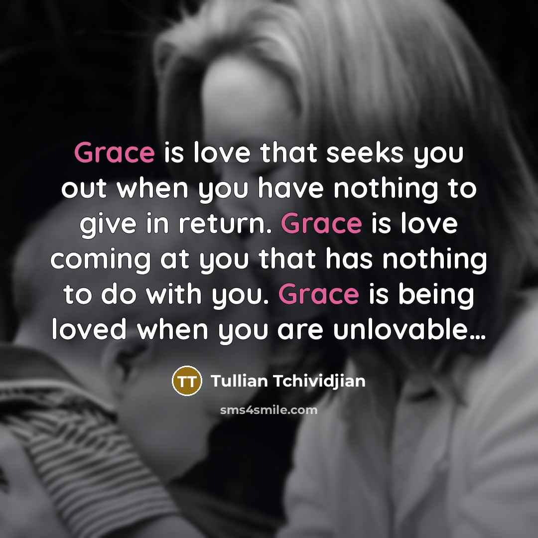 “Grace is love that seeks you out when you have…” quote by Tullian Tchividjian