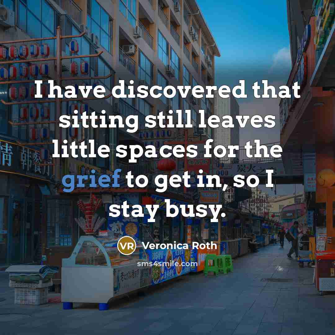 “I have discovered that sitting still leaves little spaces for…” quote by Veronica Roth