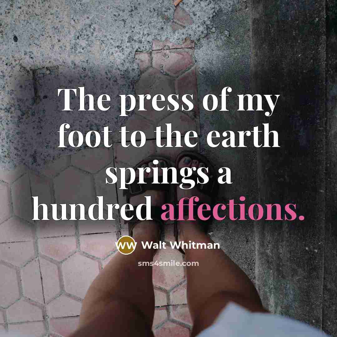 “The press of my foot to the earth springs a…” quote by Walt Whitman
