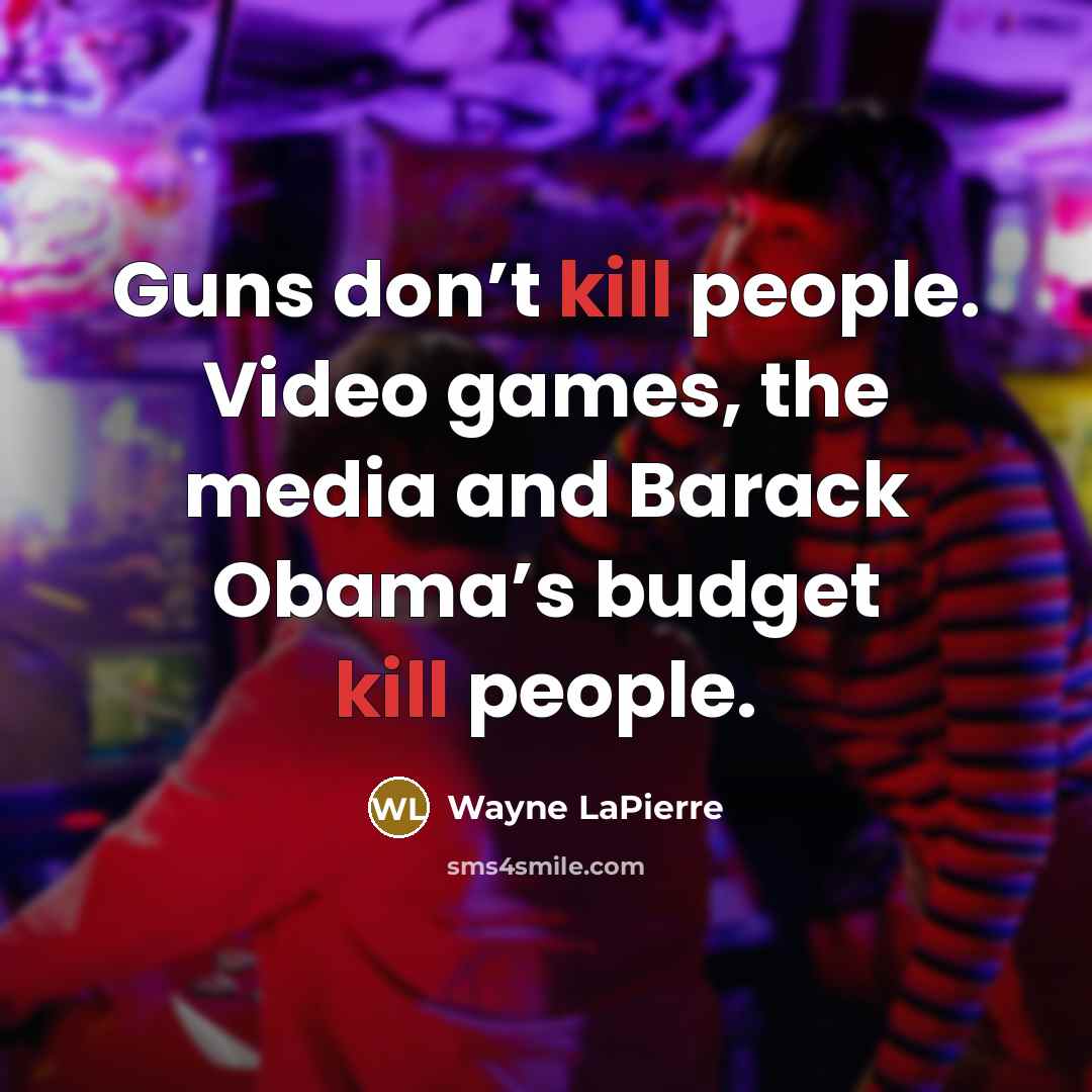 “Guns don’t kill people. Video games, the media and Barack…” quote by Wayne LaPierre