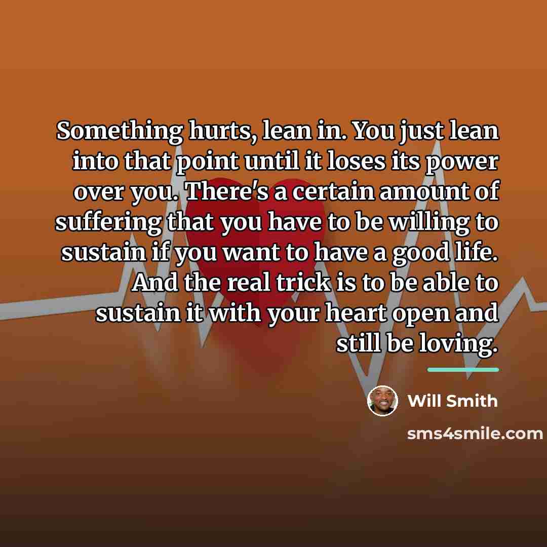 “Something hurts, lean in. You just lean into that point…” quote by Will Smith