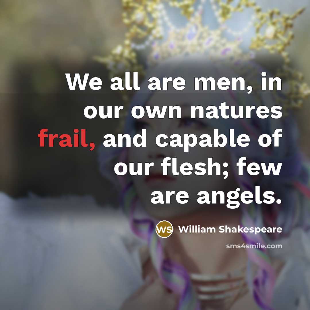 “We all are men, in our own natures frail, and…” quote by William Shakespeare