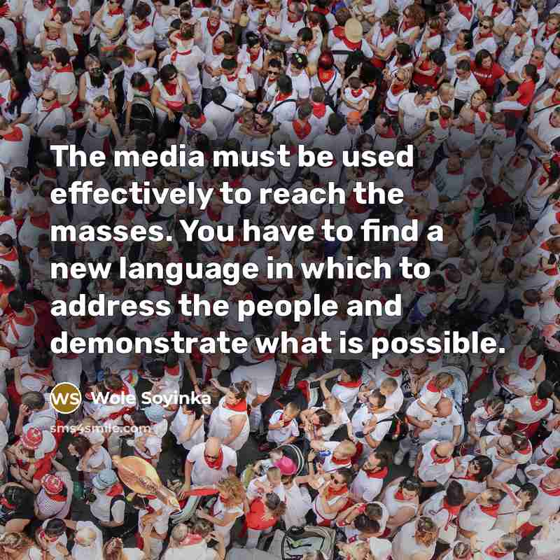 “The media must be used effectively to reach the masses.…” quote by Wole Soyinka
