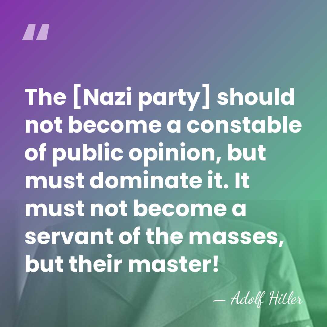 The [Nazi party] should not become a constable of public opinion, but&hellip; - Adolf Hitler