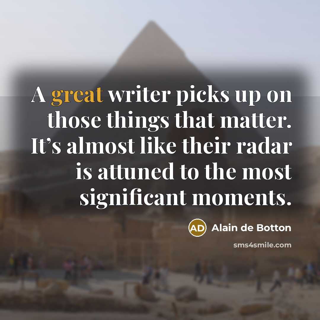 “A great writer picks up on those things that matter.…” quote by Alain de Botton