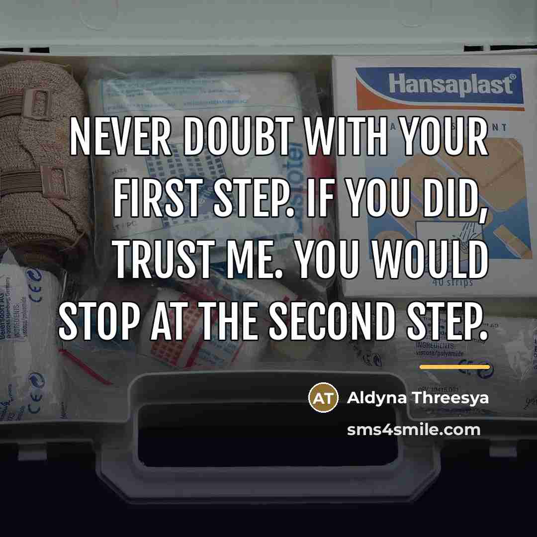 “Never doubt with your first step. If you did, trust…” quote by Aldyna Threesya