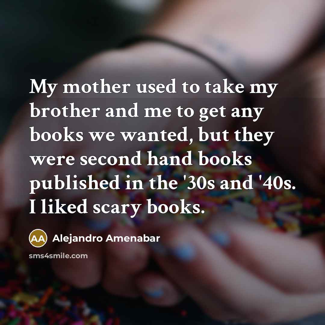 “My mother used to take my brother and me to…” quote by Alejandro Amenabar