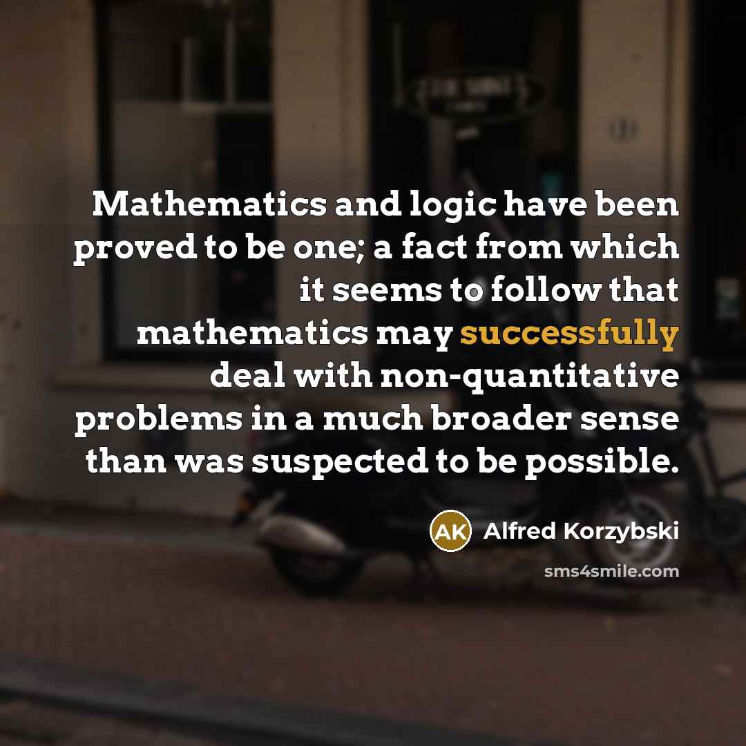 “Mathematics and logic have been proved to be one; a…” quote by Alfred Korzybski