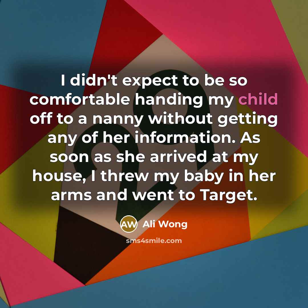 “I didn't expect to be so comfortable handing my child…” quote by Ali Wong