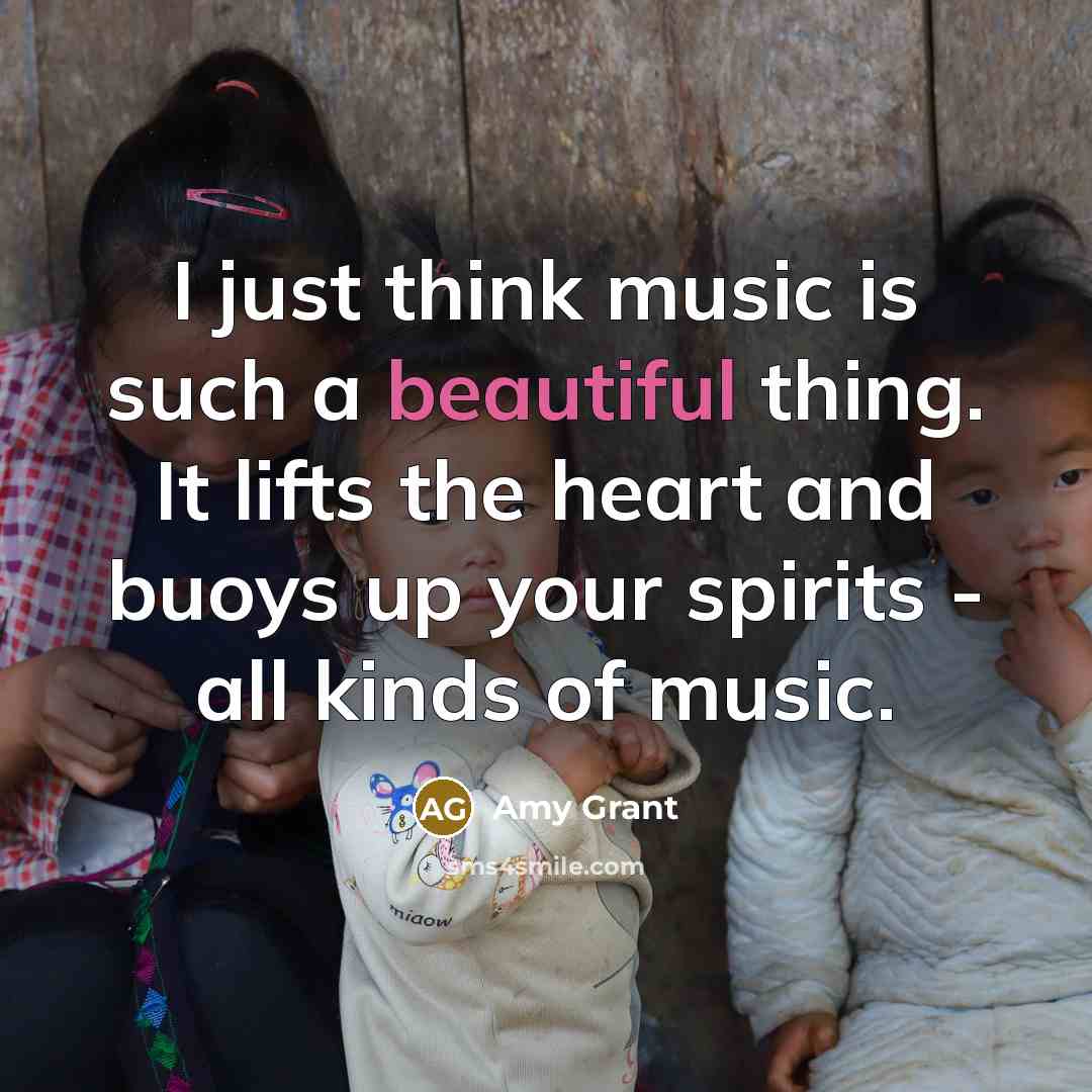 “I just think music is such a beautiful thing. It…” quote by Amy Grant