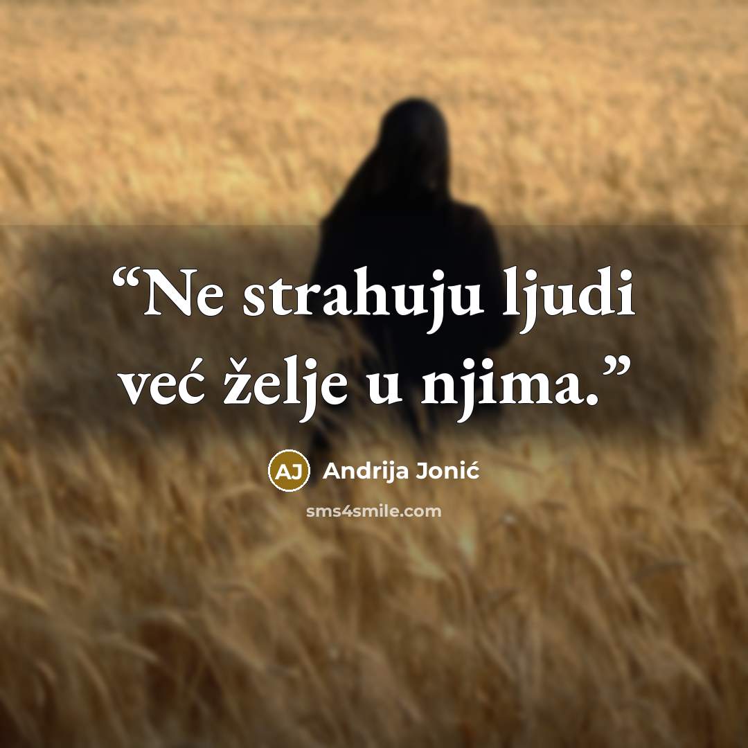 “Ne strahuju ljudi već želje u njima.” quote by Andrija Jonić