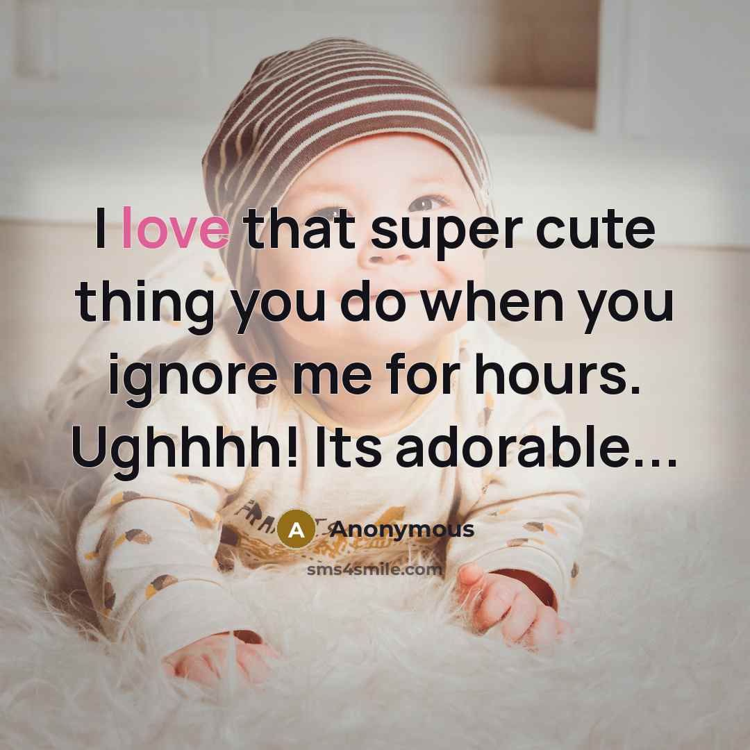 “I love that super cute thing you do when you…” quote by Anonymous