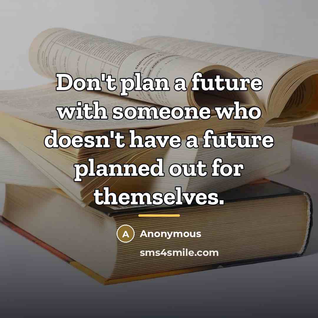 “Don't plan a future with someone who doesn't have a…” quote by Anonymous