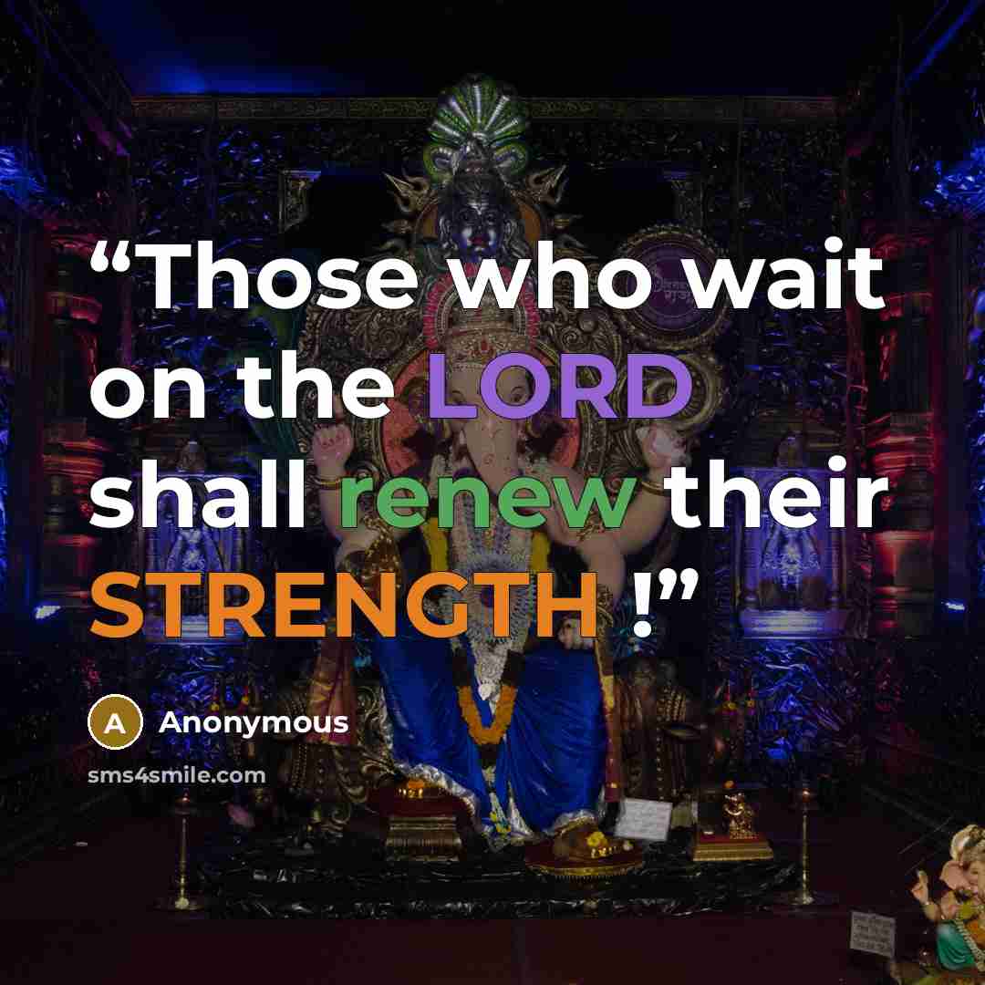 “Those who wait on the LORD shall renew their STRENGTH !” quote by Anonymous