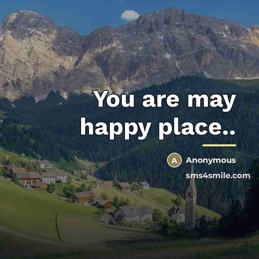 “You are may happy place..…” quote by Anonymous
