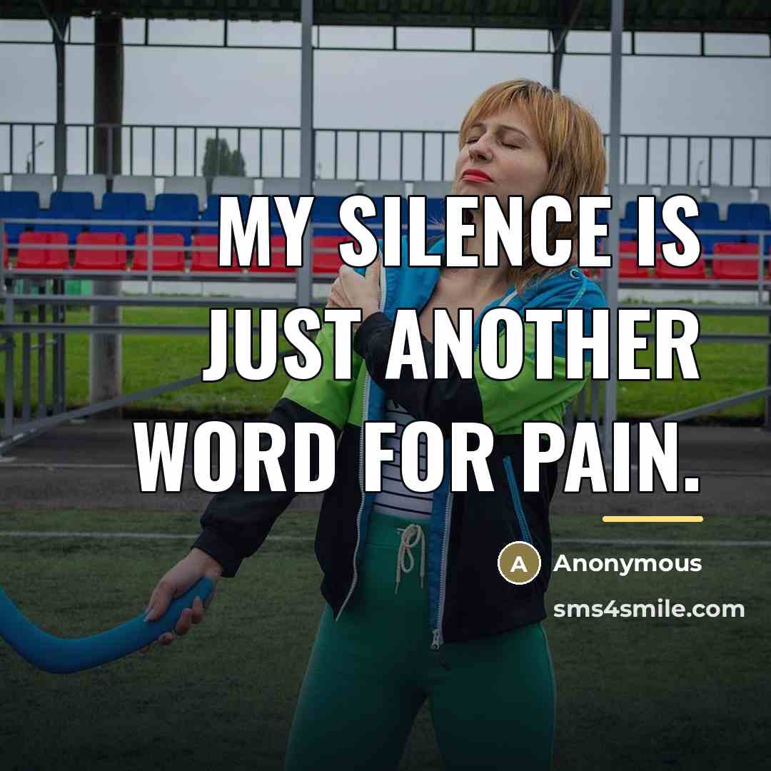 “My silence is just another word for pain.…” quote by Anonymous