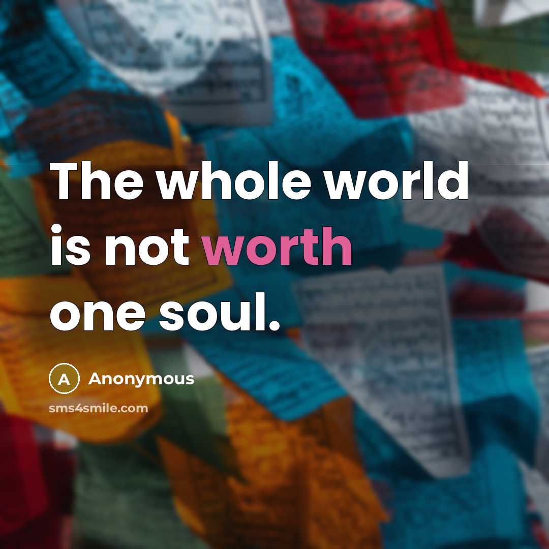 “The whole world is not worth one soul.…” quote by Anonymous