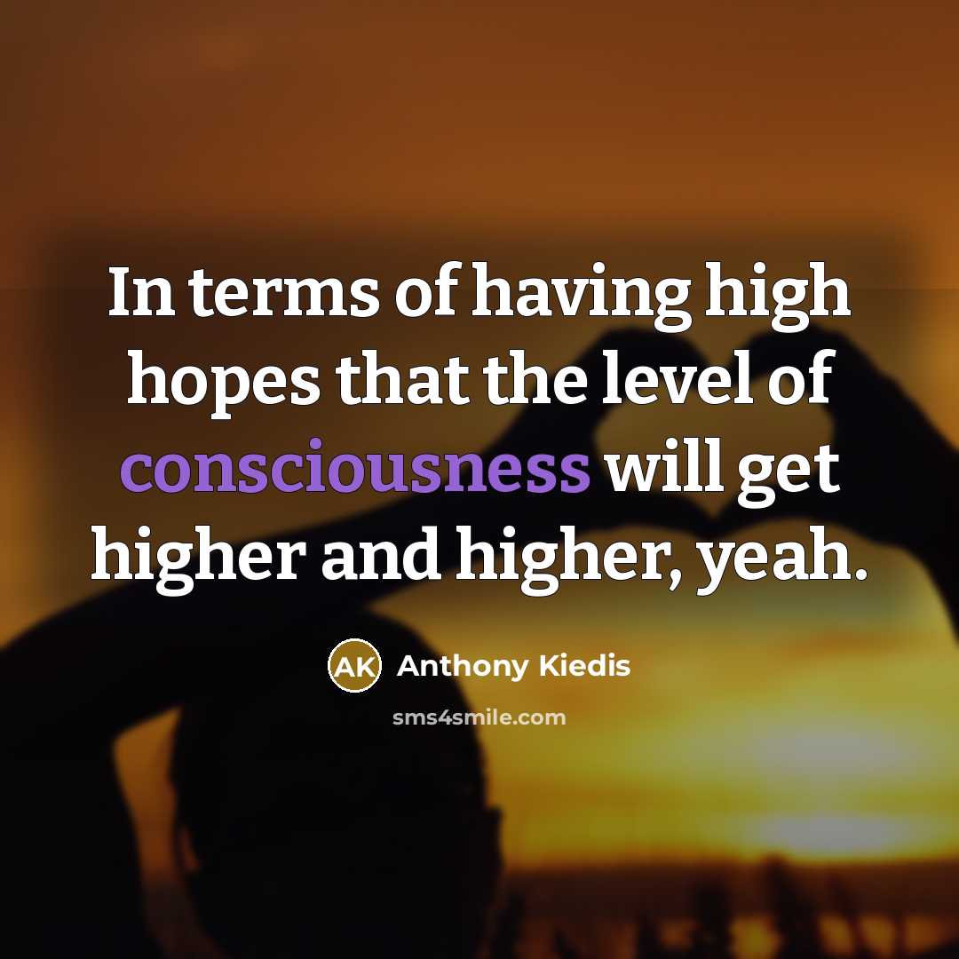 “In terms of having high hopes that the level of…” quote by Anthony Kiedis