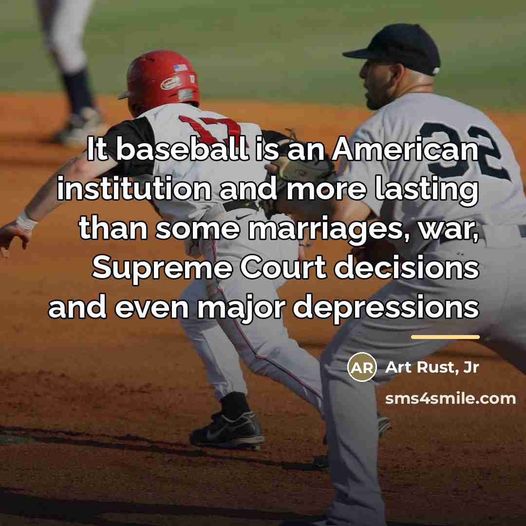 “It baseball is an American institution and more lasting than…” quote by Art Rust, Jr