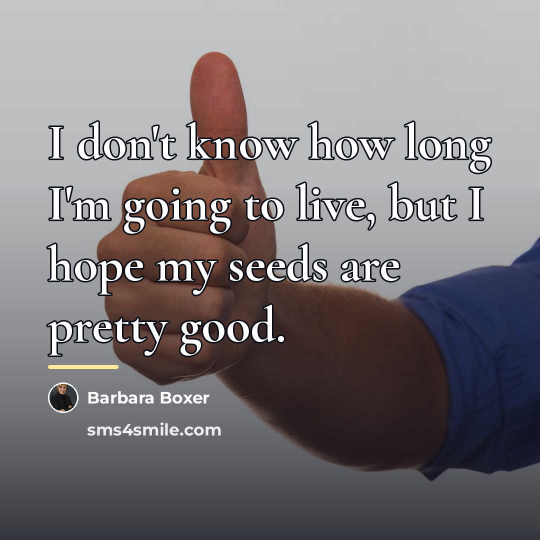 “I don't know how long I'm going to live, but…” quote by Barbara Boxer