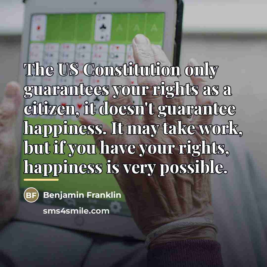 “The US Constitution only guarantees your rights as a citizen,…” quote by Benjamin Franklin