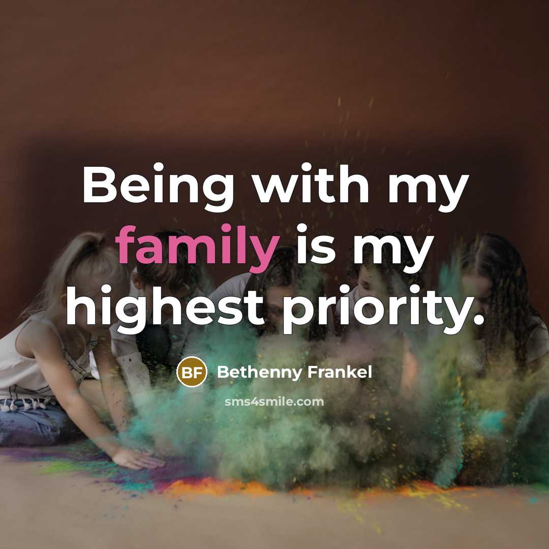 “Being with my family is my highest priority.…” quote by Bethenny Frankel