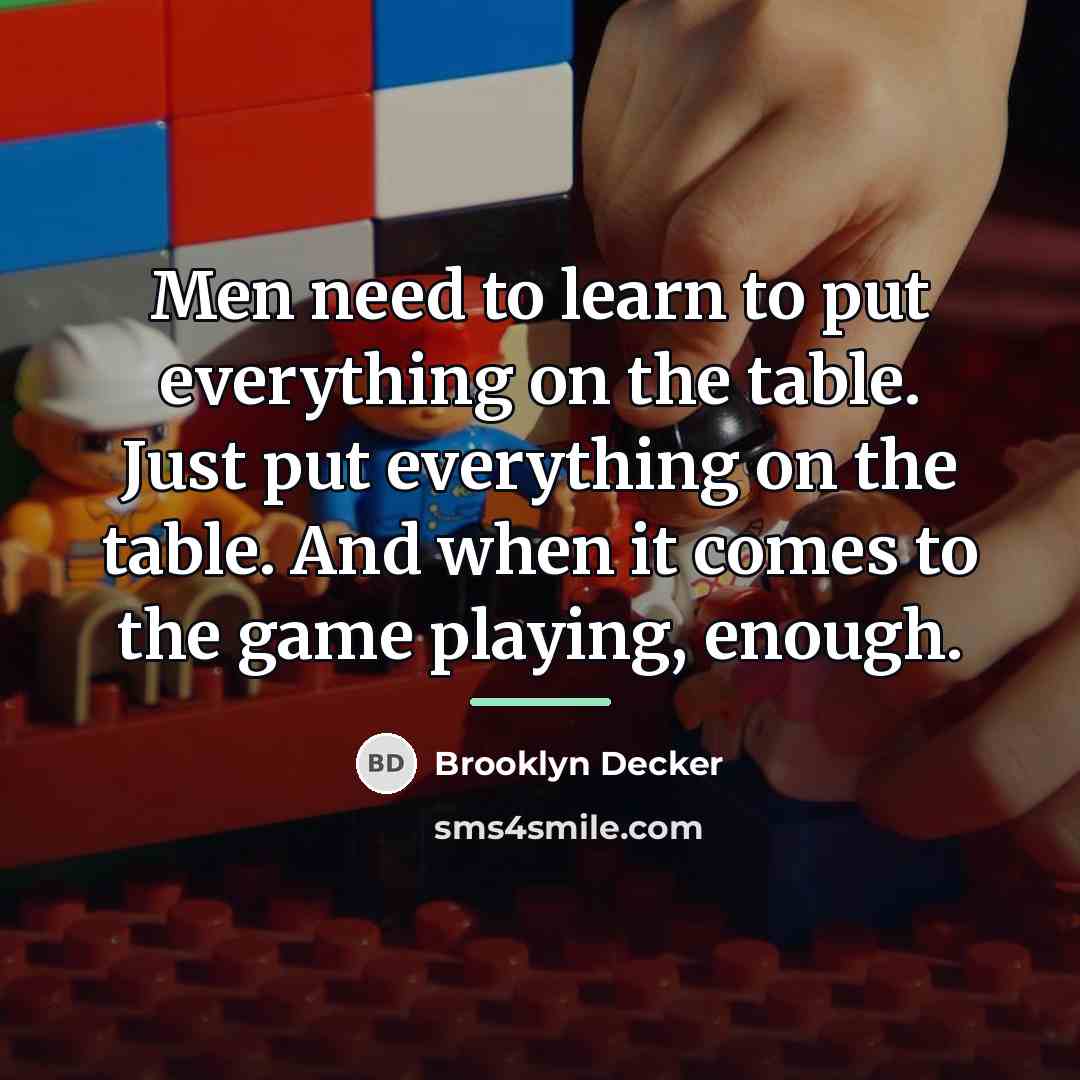 “Men need to learn to put everything on the table.…” quote by Brooklyn Decker