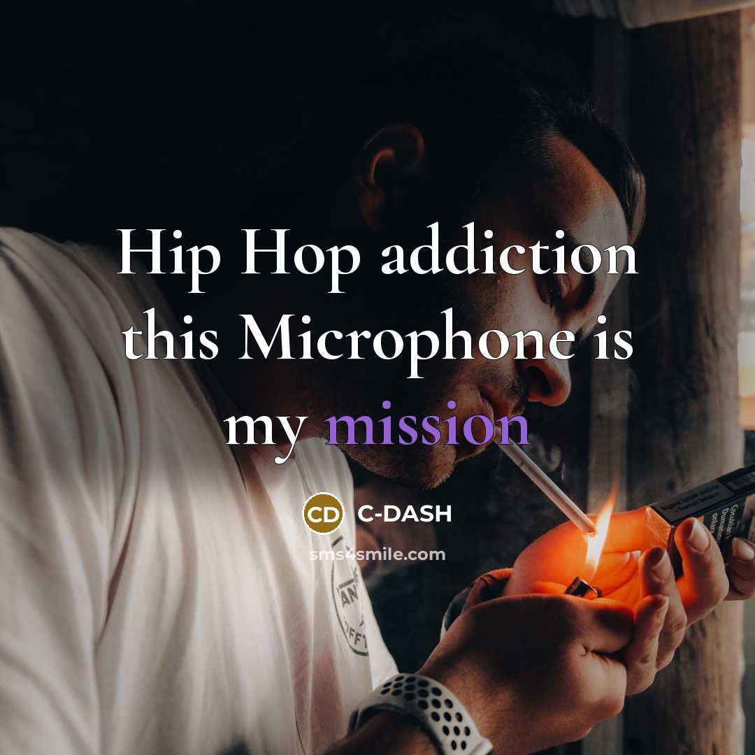 “Hip Hop addiction this Microphone is my mission…” quote by C-DASH