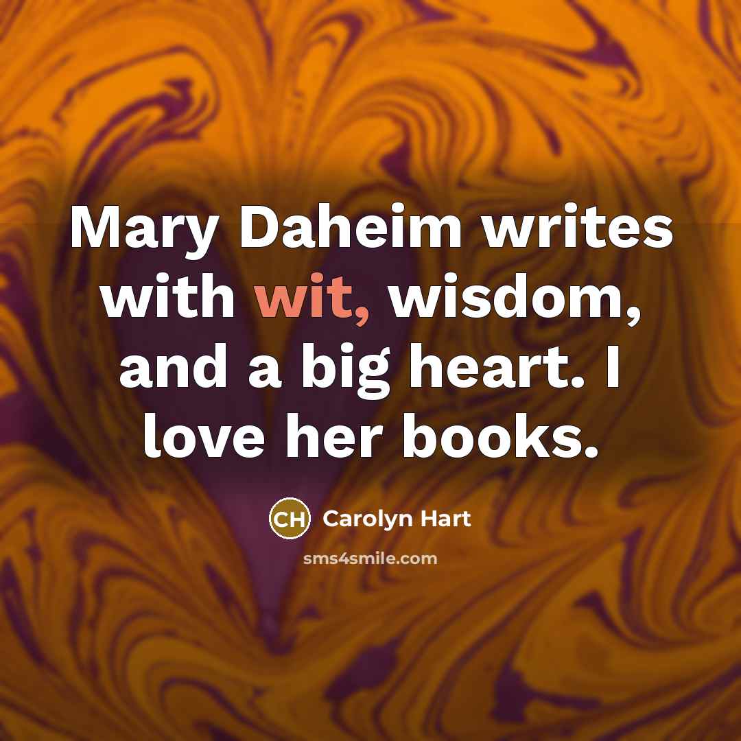 “Mary Daheim writes with wit, wisdom, and a big heart.…” quote by Carolyn Hart