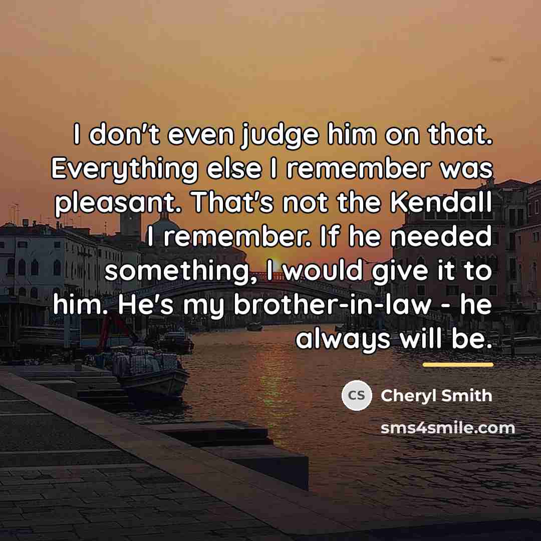 “I don't even judge him on that. Everything else I…” quote by Anonymous