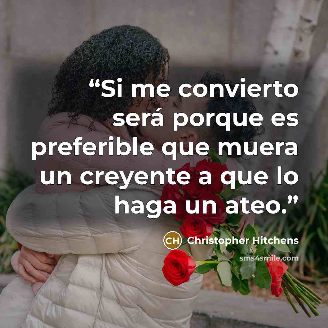 “Si me convierto será porque es preferible que muera un creyente a que lo haga un ateo.” quote by Christopher Hitchens