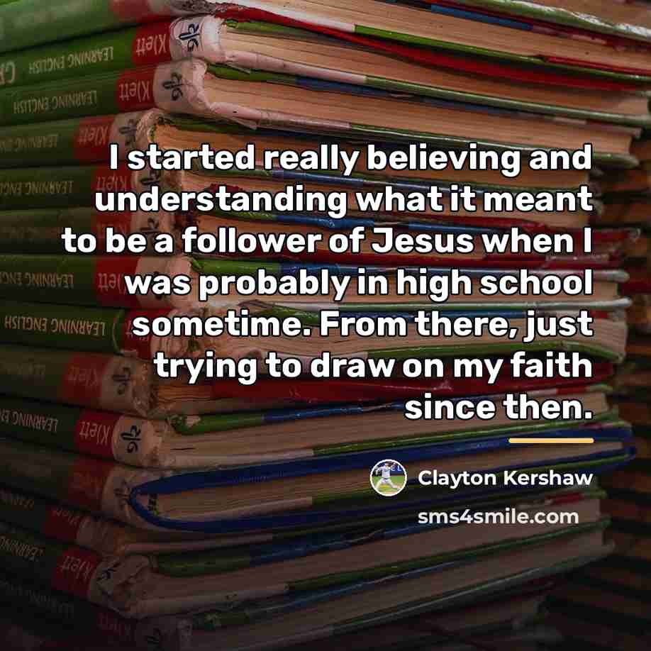 “I started really believing and understanding what it meant to…” quote by Clayton Kershaw