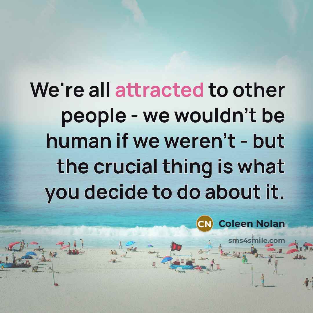 “We're all attracted to other people - we wouldn't be…” quote by Coleen Nolan