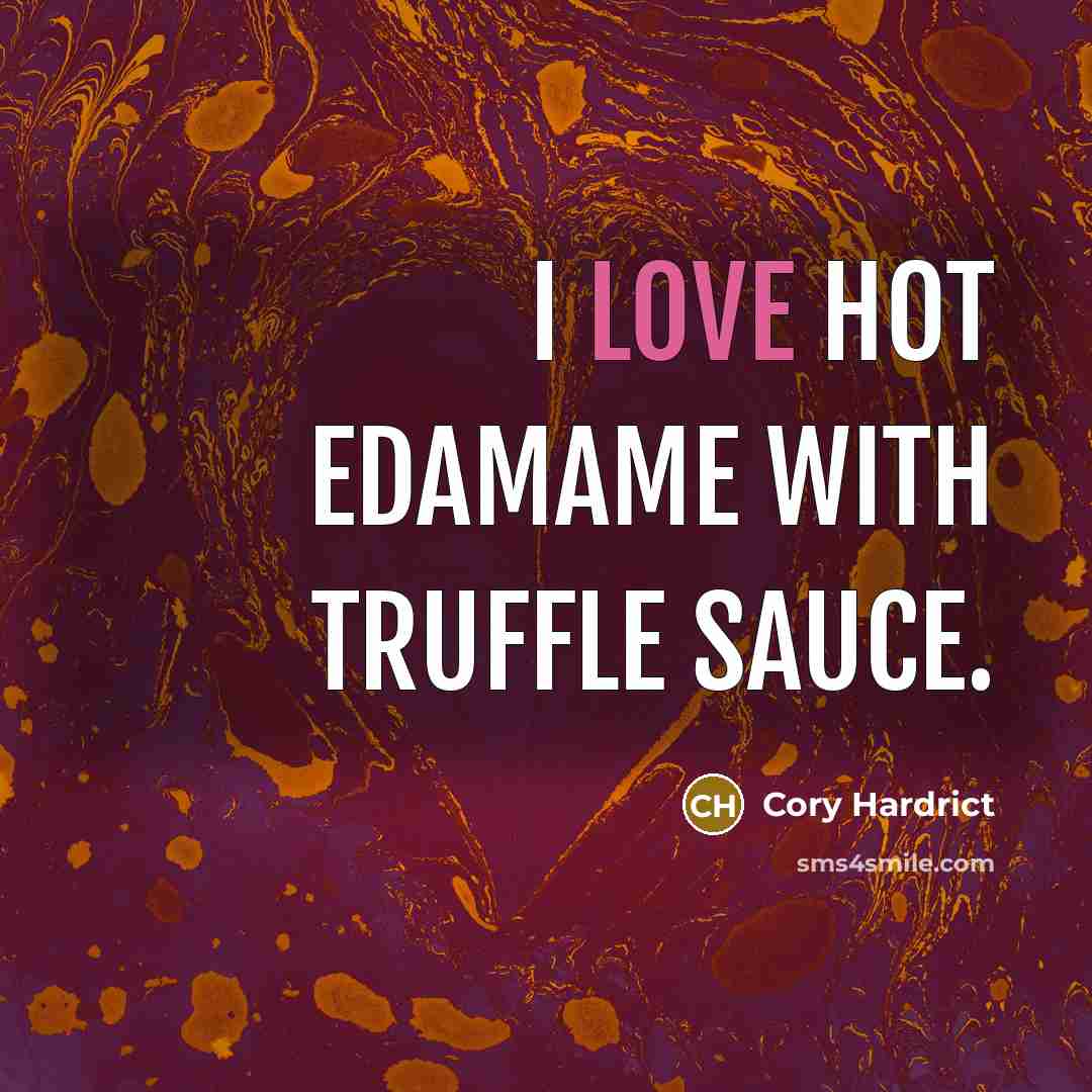“I love hot edamame with truffle sauce.…” quote by Cory Hardrict