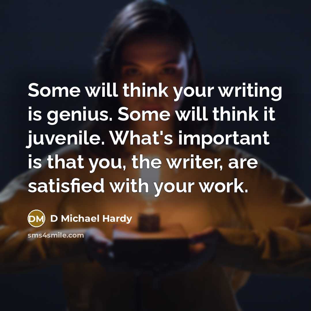 “Some will think your writing is genius. Some will think…” quote by D Michael Hardy