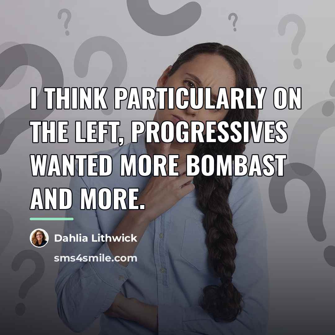 “I think particularly on the left, progressives wanted more bombast…” quote by Dahlia Lithwick