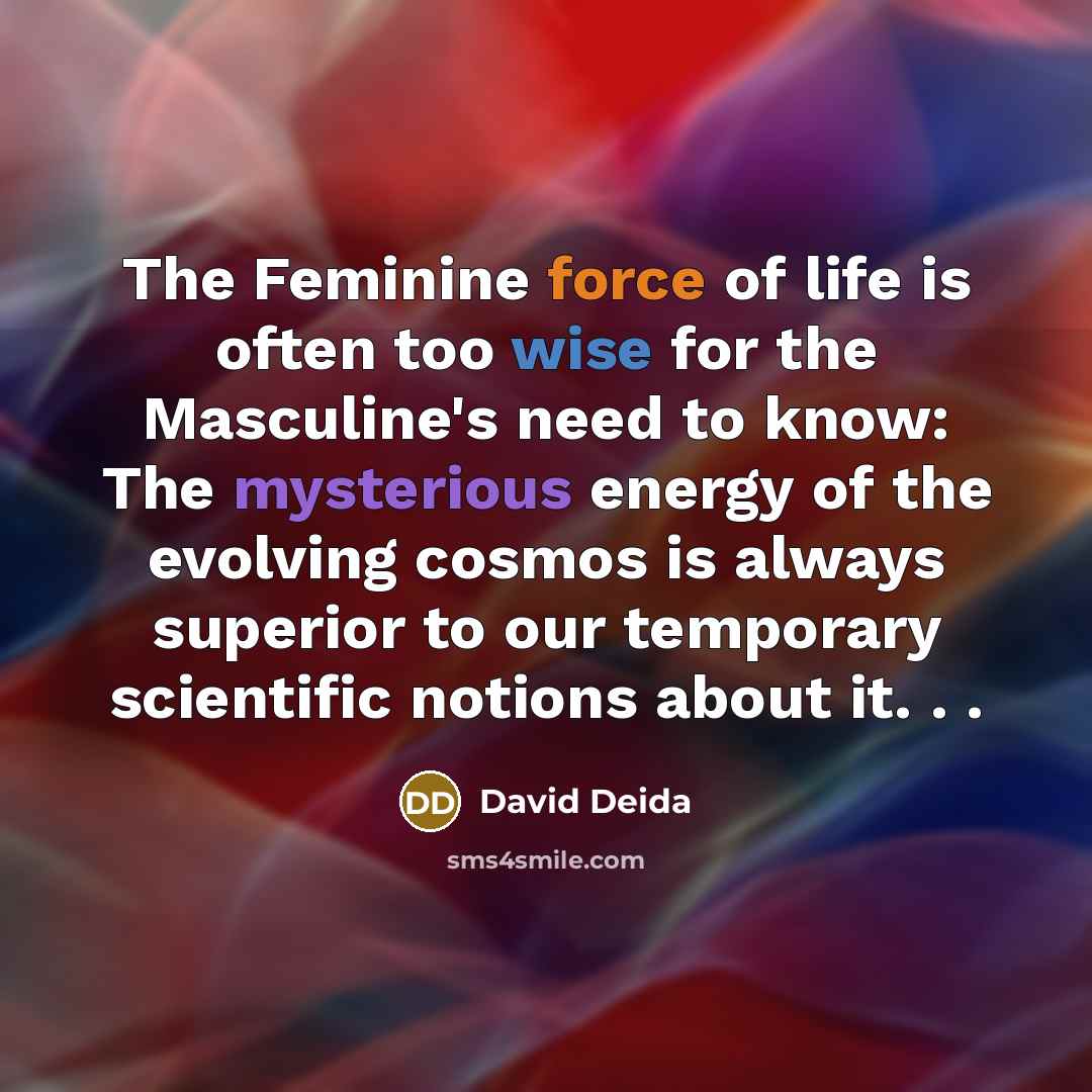 “The Feminine force of life is often too wise for…” quote by David Deida