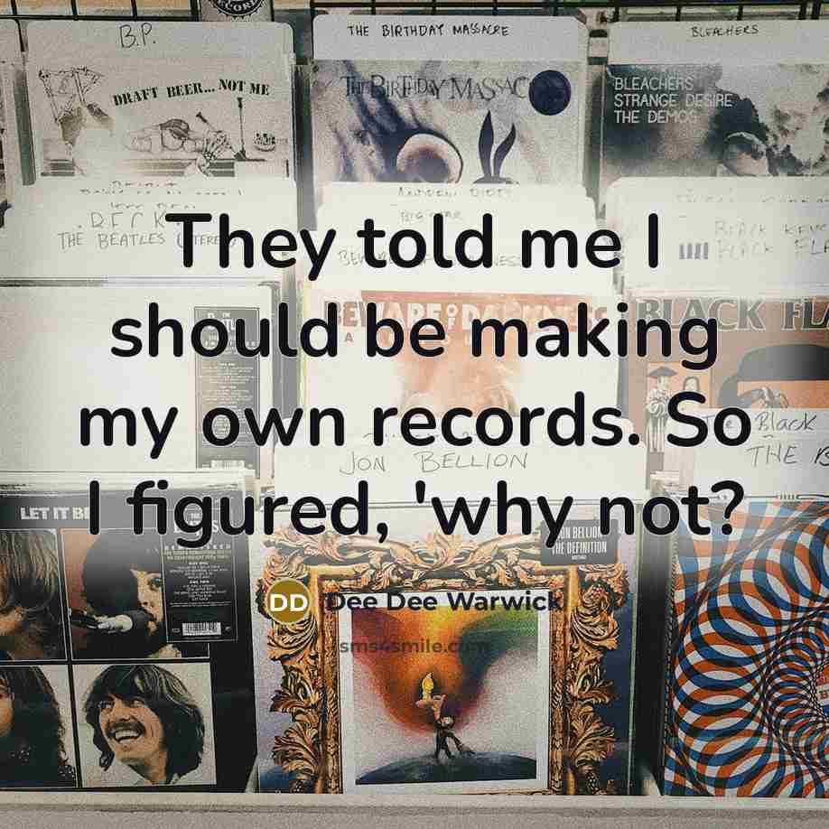 “They told me I should be making my own records. So I figured, 'why not?” quote by Dee Dee Warwick