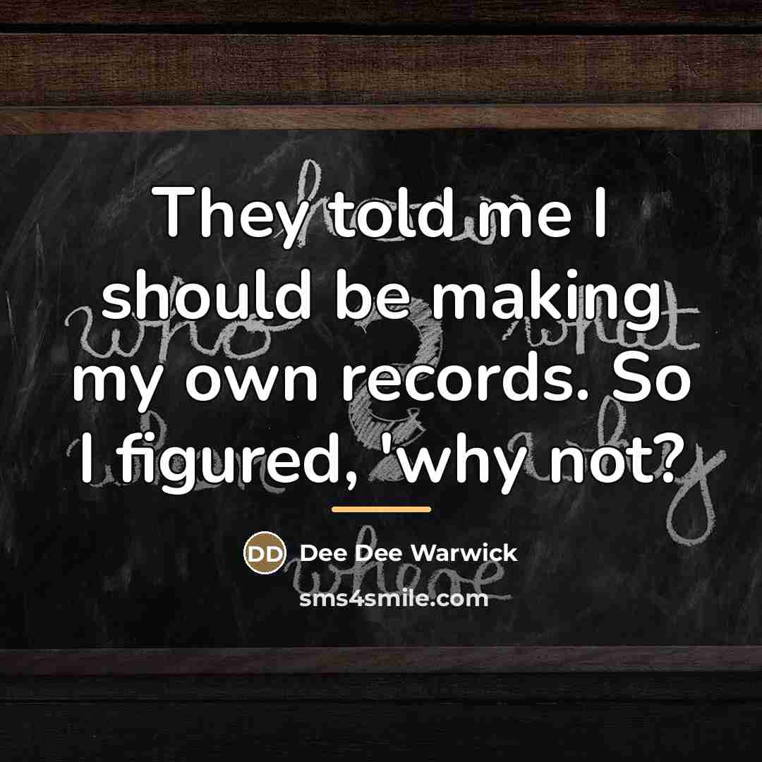 “They told me I should be making my own records.…” quote by Dee Dee Warwick