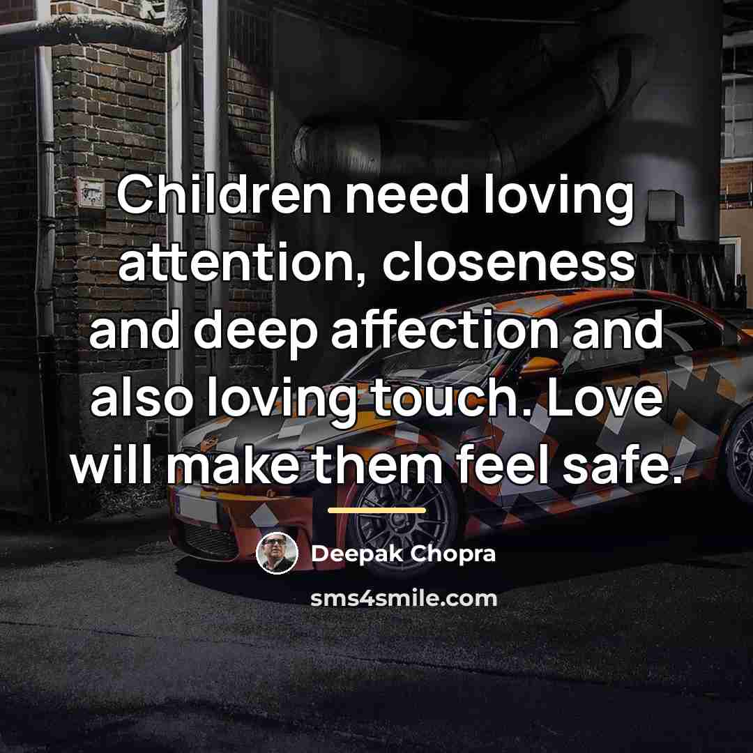 “Children need loving attention, closeness and deep affection and also…” quote by Deepak Chopra
