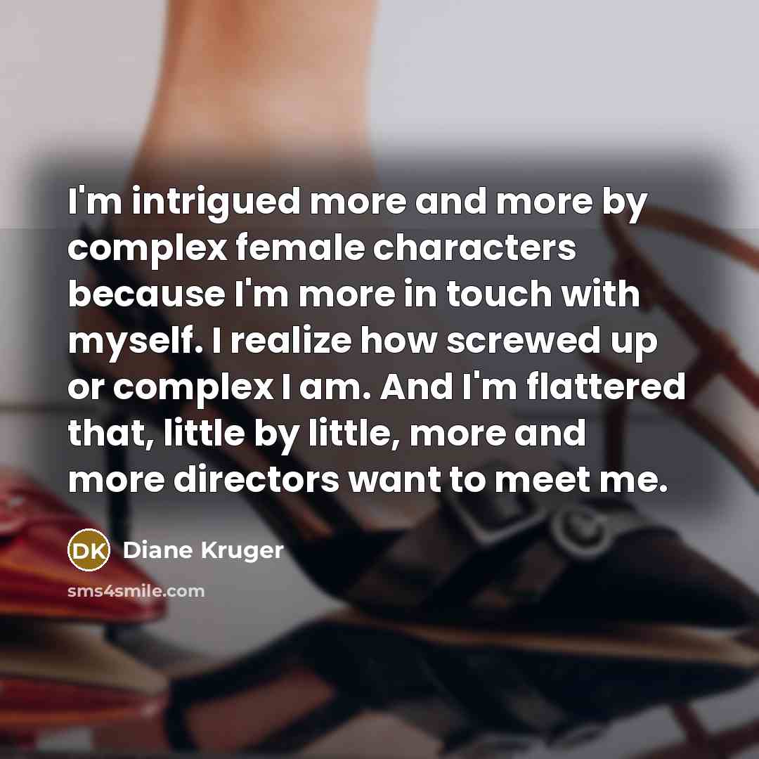 “I'm intrigued more and more by complex female characters because…” quote by Diane Kruger