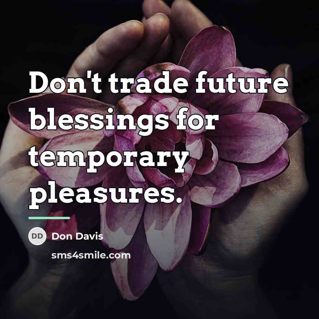 “Don't trade future blessings for temporary pleasures.…” quote by Don Davis