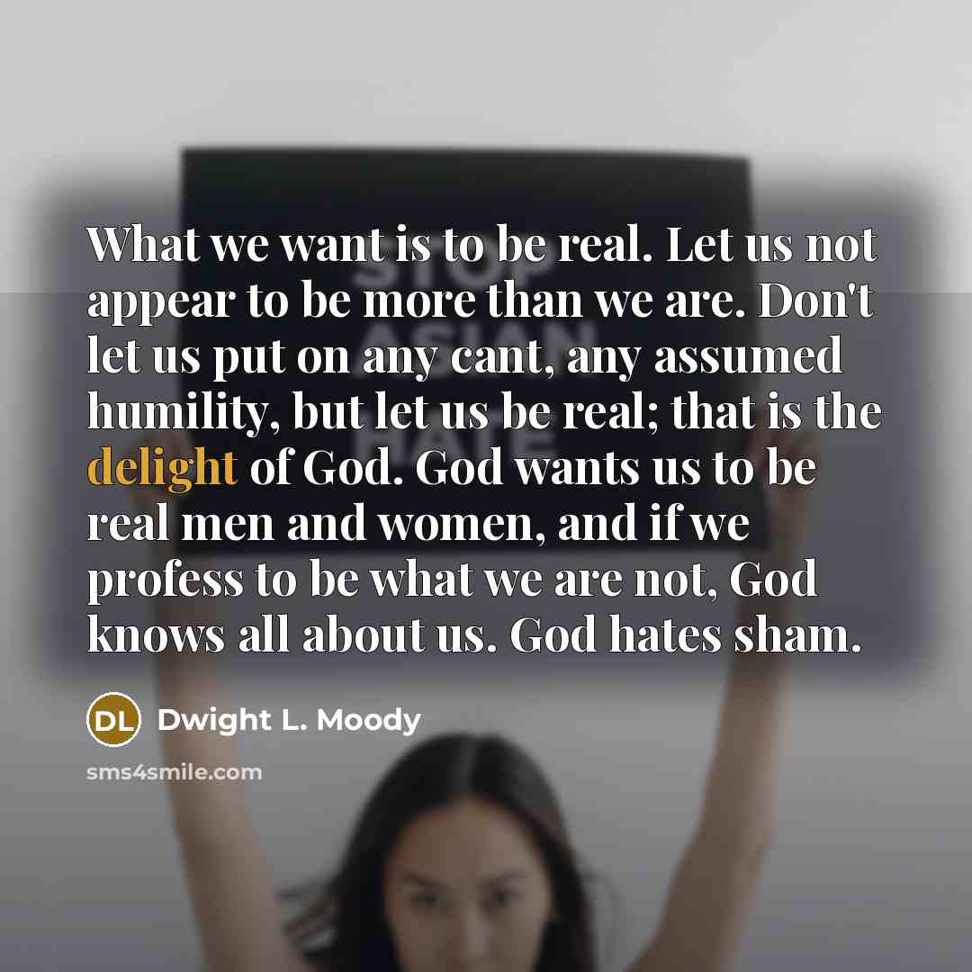 “What we want is to be real. Let us not…” quote by Dwight L. Moody