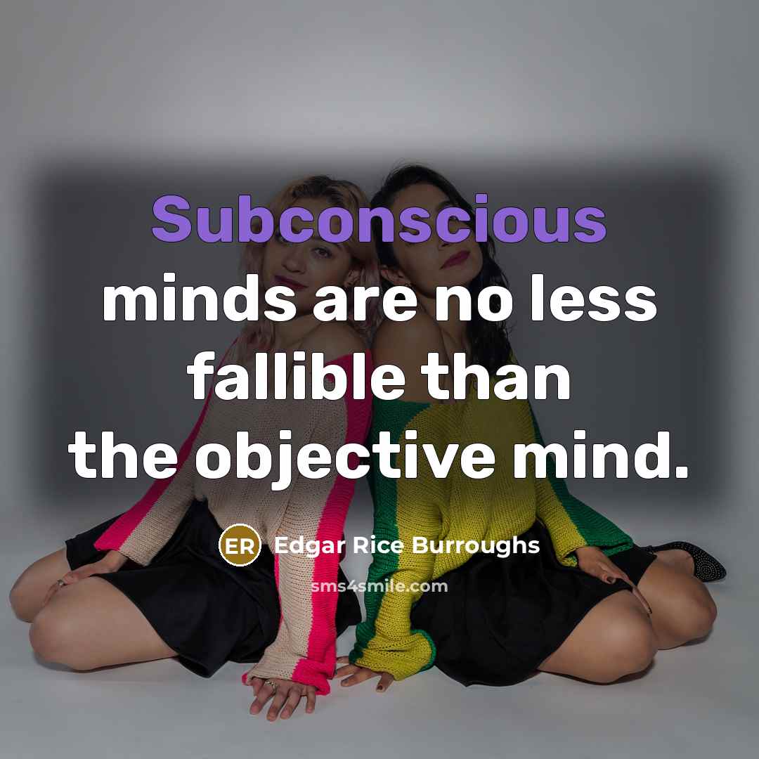 “Subconscious minds are no less fallible than the objective mind.…” quote by Edgar Rice Burroughs