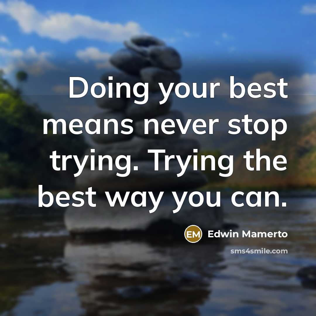 “Doing your best means never stop trying. Trying the best…” quote by Edwin Mamerto