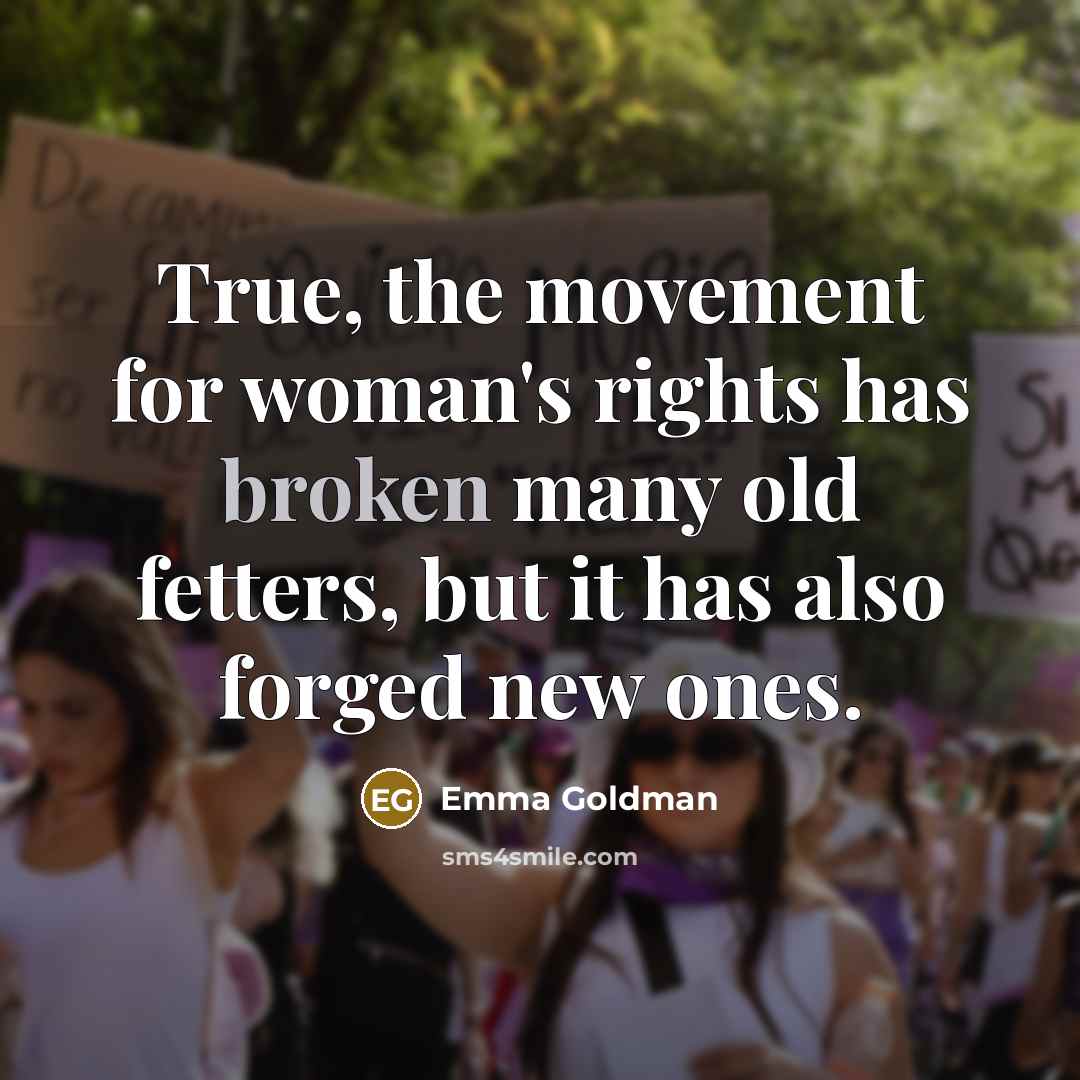 “True, the movement for woman's rights has broken many old…” quote by Emma Goldman