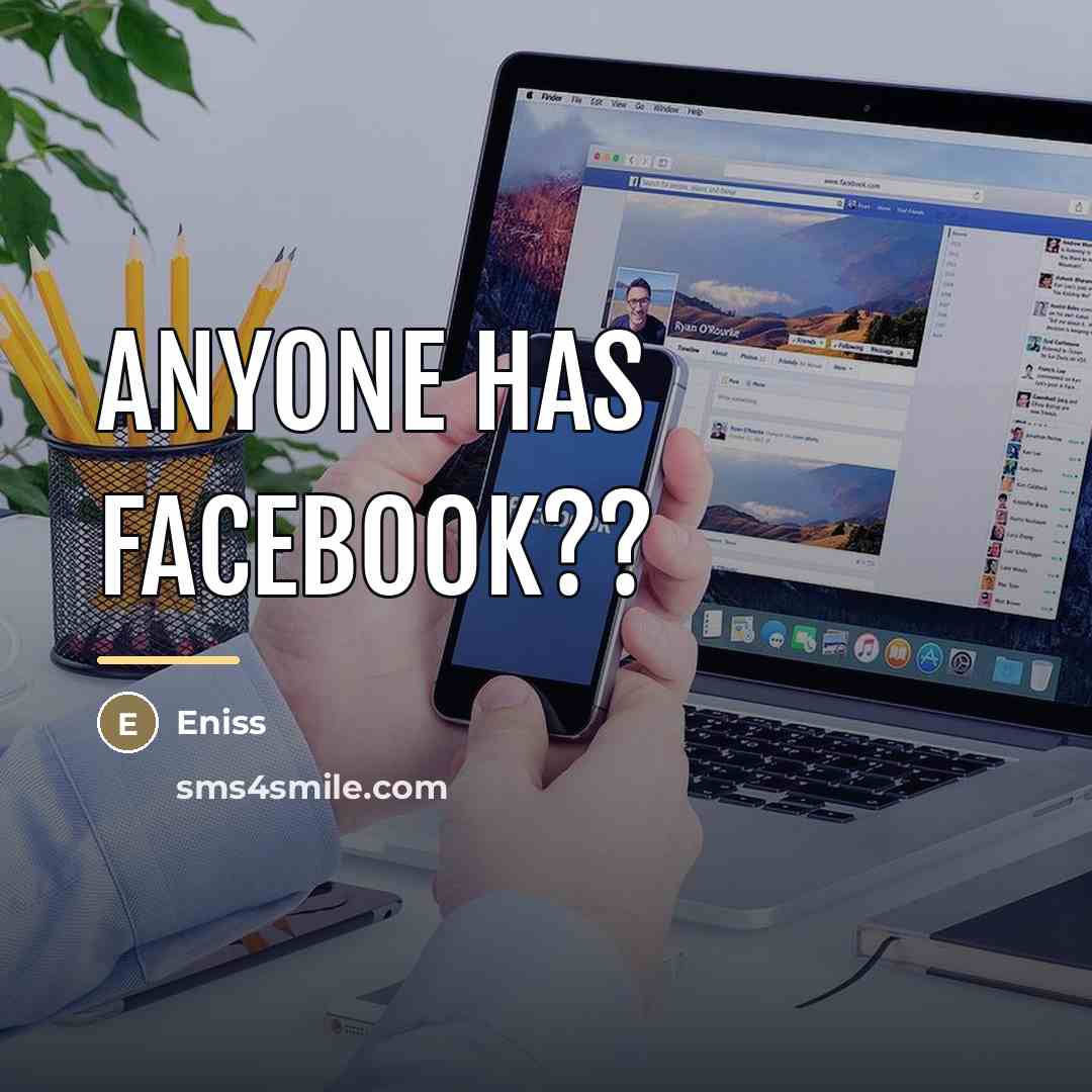 “Anyone has Facebook??…” quote by Eniss