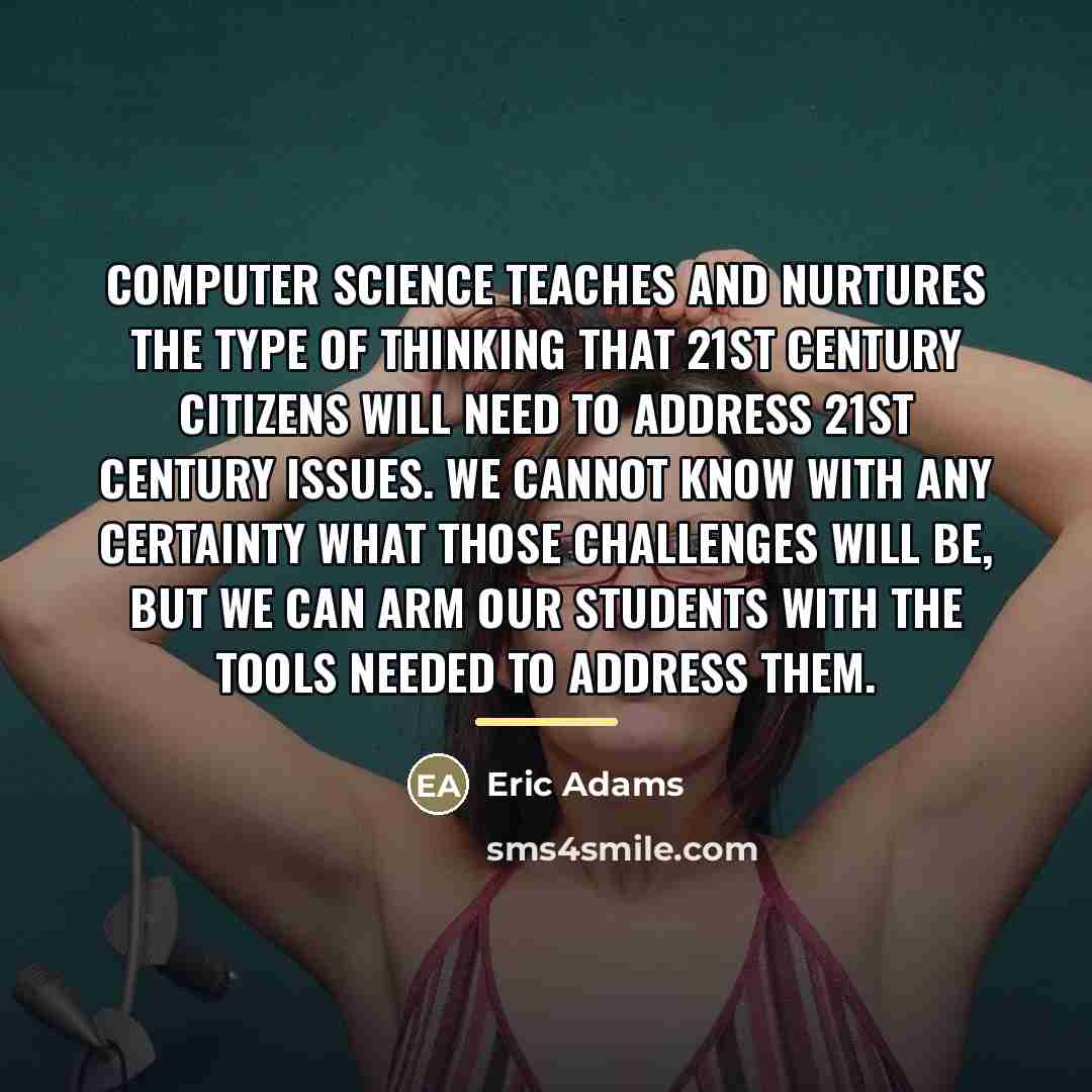 “Computer science teaches and nurtures the type of thinking that…” quote by Eric Adams