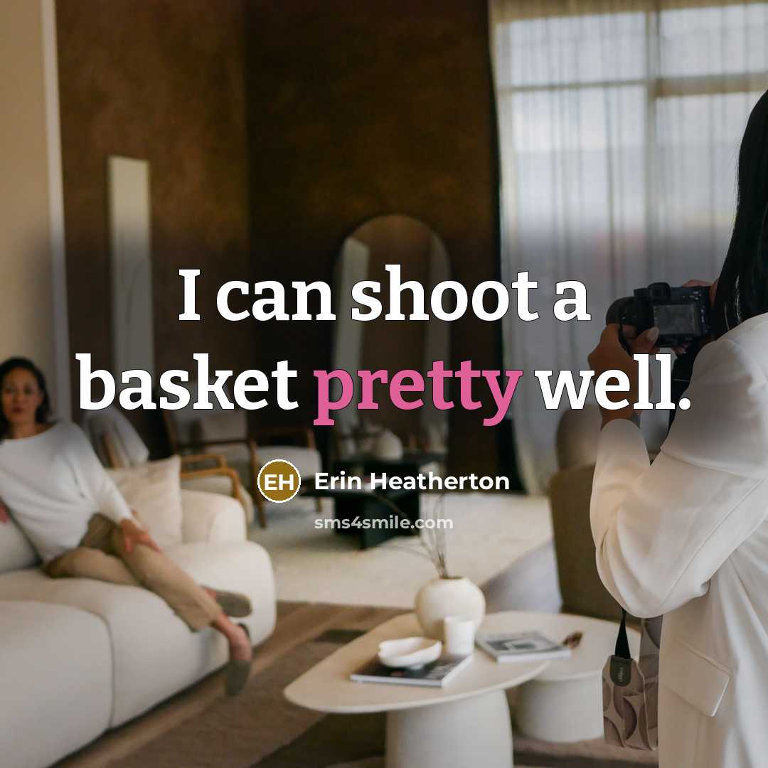 “I can shoot a basket pretty well.…” quote by Erin Heatherton